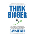 Think Bigger: How I Grew my Accounting Business to a Point I was able to Sell ONE DIVISION for Over ONE MILLION DOLLARS! - Paperback