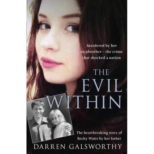 The Evil Within: Murdered by Her Stepbrother - The Crime That Shocked a Nation. the Heartbreaking Story of Becky Watts by Her Father - Paperback