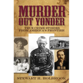 Murder Out Yonder: True Crime Stories from America's Frontier - Paperback