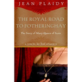 Royal Road to Fotheringhay: The Story of Mary, Queen of Scots - Paperback