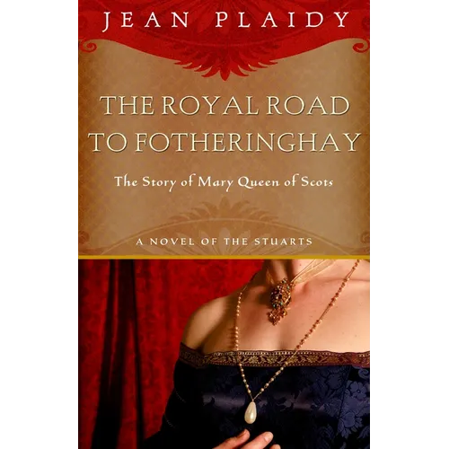 Royal Road to Fotheringhay: The Story of Mary, Queen of Scots - Paperback