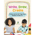 Write, Draw, Create Primary Journal Half Page Ruled Notebook Grades K-2 - Paperback