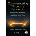 Communicating Through a Pandemic: A Chronicle of Experiences, Lessons Learned, and a Vision for the Future - Paperback