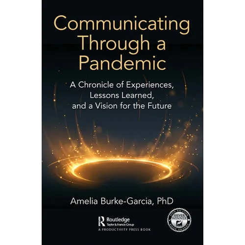 Communicating Through a Pandemic: A Chronicle of Experiences, Lessons Learned, and a Vision for the Future - Paperback