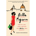 Bella Figura: How to Live, Love, and Eat the Italian Way - Paperback