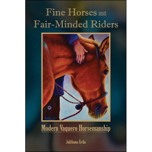 Fine Horses and Fair-Minded Riders: Modern Vaquero Horsemanship - Paperback