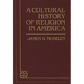 A Cultural History of Religion in America - Hardcover