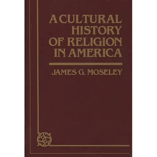A Cultural History of Religion in America - Hardcover