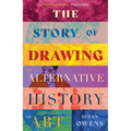 The Story of Drawing: An Alternative History of Art - Hardcover