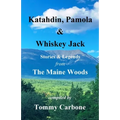 Katahdin, Pamola & Whiskey Jack - Stories & Legends from the Maine Woods - Paperback