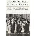 The Original Black Elite: Daniel Murray and the Story of a Forgotten Era - Paperback