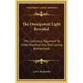 The Omnipotent Light Revealed: The Luminous Tegument To Unite Mankind Into One Loving Brotherhood - Hardcover