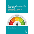 Regulating Emotion the Dbt Way: A Therapist's Guide to Opposite Action - Paperback