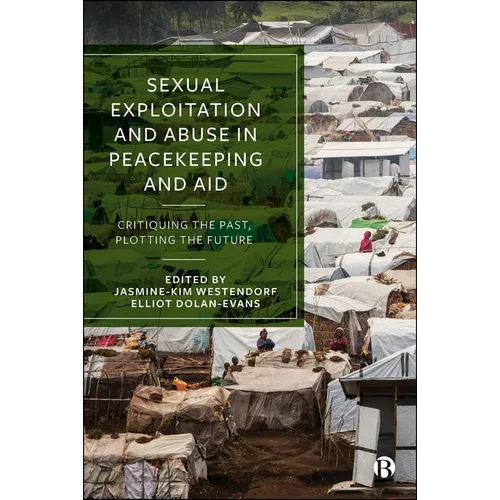 Sexual Exploitation and Abuse in Peacekeeping and Aid: Critiquing the Past, Plotting the Future - Paperback
