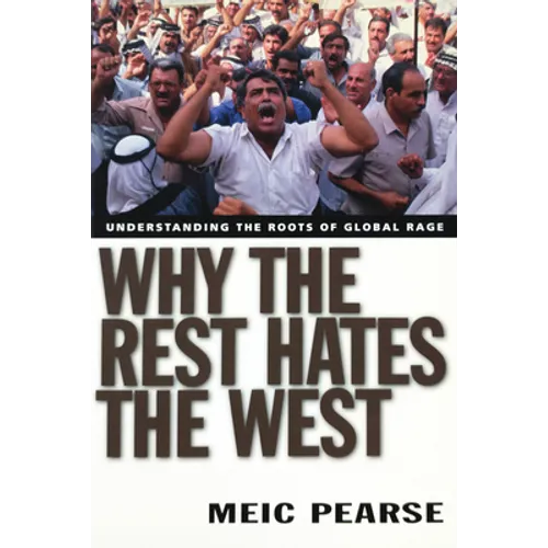 Why the Rest Hates the West: Understanding the Roots of Global Rage - Paperback
