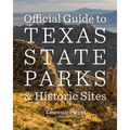 Official Guide to Texas State Parks and Historic Sites: New Edition - Paperback