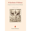 A Synthesis of Alchemy: An Inquiry into the Secrets of Hermetic Philosophy - Hardcover