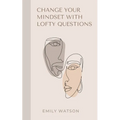 Change Your Mindset With Lofty Questions - Your 7-Day Challenge - Paperback
