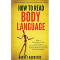 How to Read Body Language: Secrets to Analyzing & Speed Reading People Like a Book - How to Understand & Talk to Any Person (Nonverbal Communication T - Paperback