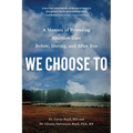 We Choose to: A Memoir of Providing Abortion Care Before, During, and After Roe - Paperback
