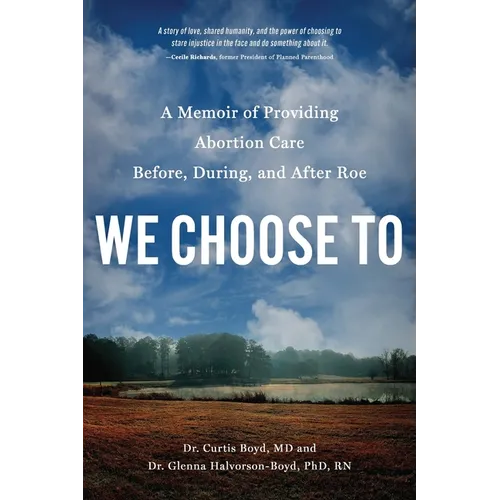We Choose to: A Memoir of Providing Abortion Care Before, During, and After Roe - Paperback