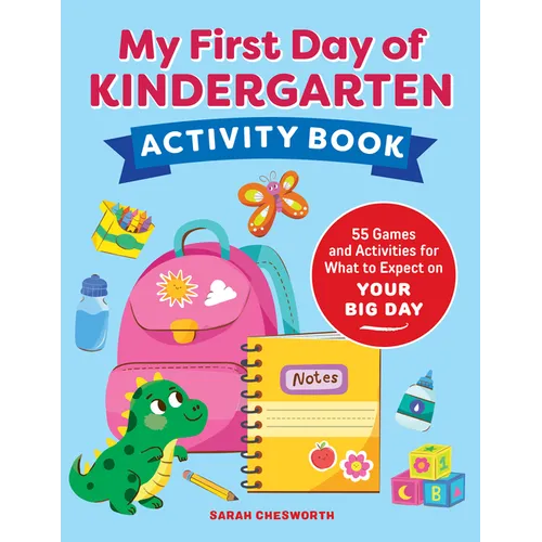 My First Day of Kindergarten Activity Book: 55+ Games and Activities for What to Expect on Your Big Day - Paperback