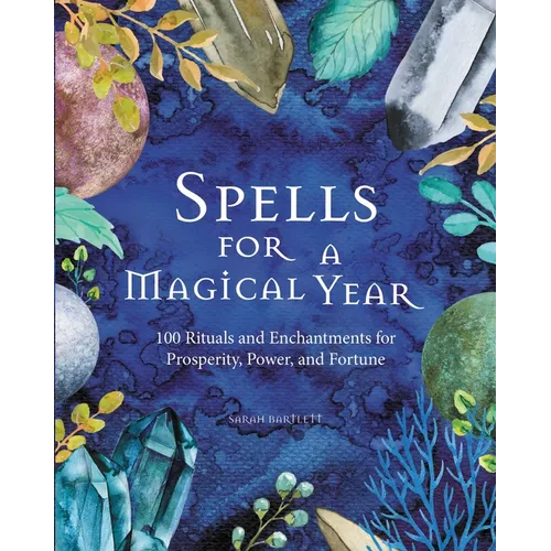 Spells for a Magical Year: 100 Rituals and Enchantments for Prosperity, Power, and Fortune - Hardcover