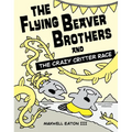The Flying Beaver Brothers and the Crazy Critter Race: (A Graphic Novel) - Paperback