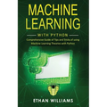 Machine Learning with Python: Comprehensive Guide of Tips and Tricks of using Machine Learning Theories with Python - Paperback