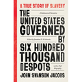 The United States Governed by Six Hundred Thousand Despots: A True Story of Slavery; A Rediscovered Narrative, with a Full Biography - Paperback