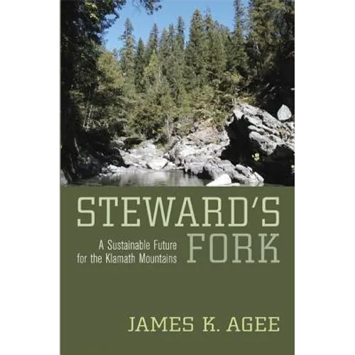 Steward's Fork: A Sustainable Future for the Klamath Mountains - Hardcover