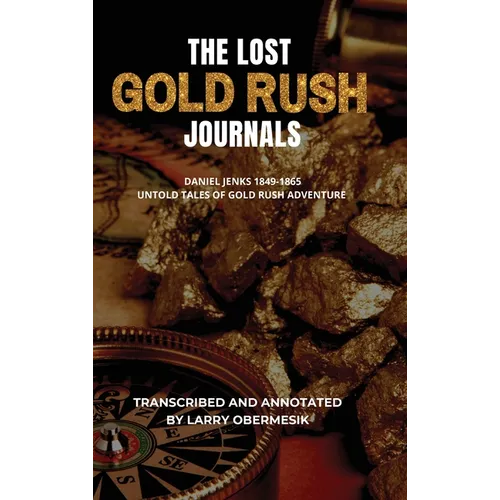 The Lost Gold Rush Journals: Daniel Jenks 1849-1865 - Hardcover