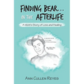 Finding Bear...In the Afterlife: A Mom's Story of Loss and Healing - Paperback