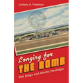 Longing for the Bomb: Oak Ridge and Atomic Nostalgia - Paperback