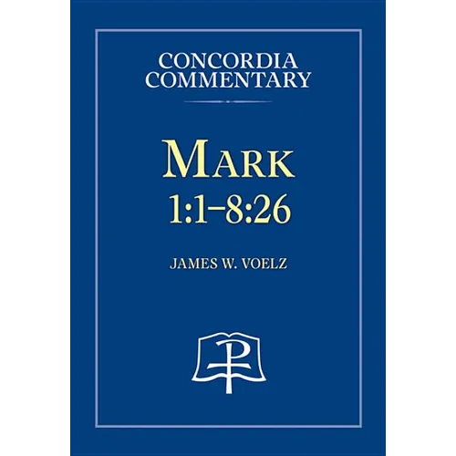 Mark 1:1-8:26 - Concordia Commentary - Hardcover