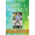 Living Inspired!: Motivating Your Kids, Colleagues, & Country - Paperback