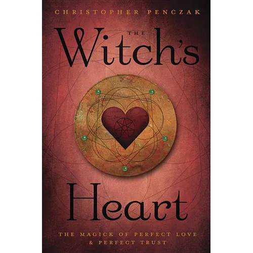 The Witch's Heart: The Magick of Perfect Love & Perfect Trust - Paperback