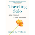 Traveling Solo: A Life Well Lived, a Death Well Planned - Hardcover