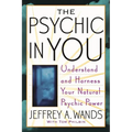 The Psychic in You: Understand and Harness Your Natural Psychic Power - Paperback