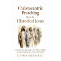 Christocentric Preaching Meets the Historical Jesus - Paperback