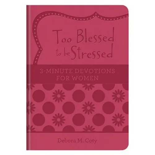 Too Blessed to Be Stressed: 3-Minute Devotions for Women - Imitation Leather