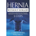 Hernia Without Surgery: A Natural & Holistic Self-Healing Program to Treat Inguinal Hernia - Paperback