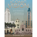 Iconic Vision: John Parkinson, Architect of Los Angeles - Hardcover
