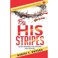 By His Stripes: God's Promises & Prayers for Healing - Paperback