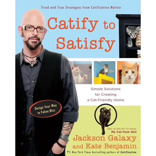 Catify to Satisfy: Simple Solutions for Creating a Cat-Friendly Home - Paperback