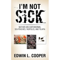 I'm Not Sick: Neither are Earthworms, Sea Peaches, Tadpoles, and Tilapia - Paperback