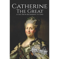 Catherine the Great: A Life From Beginning to End - Paperback