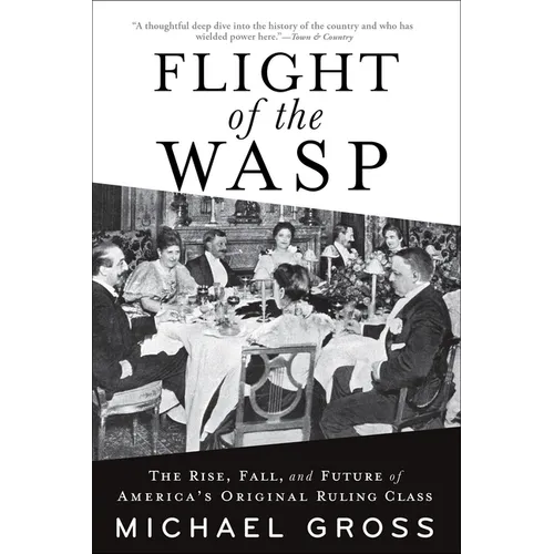 Flight of the Wasp: The Rise, Fall, and Future of America's Original Ruling Class - Hardcover