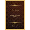 Mind Energy: Lectures And Essays (1920) - Paperback
