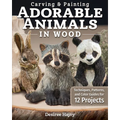 Carving & Painting Adorable Animals in Wood: Techniques, Patterns, and Color Guides for 12 Projects - Paperback